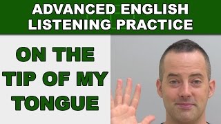 It's On The Tip Of My Tongue - Speak English Fluently - Advanced English Listening Practice - 82