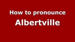 How to pronounce Albertville