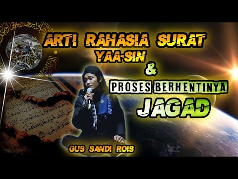 ARTI SURAT YAA-SIN dan Proses Berhentinya JAGAD..(Gus Sandi rois )