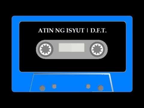 Atin ng Isyut | D.F.T.