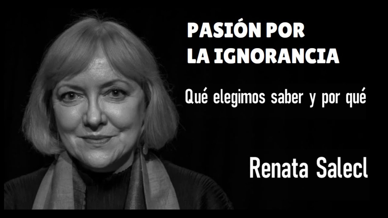 "PASSION FOR IGNORANCE" - Renata Salecl