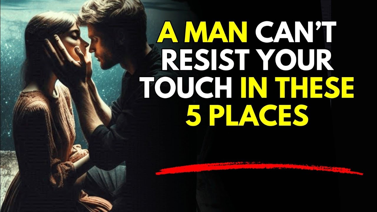 A Man Can’t Resist Your Touch in THESE 5 Places