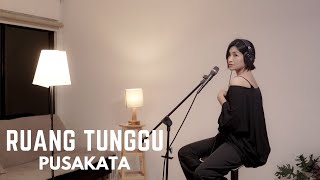 Download lagu RUANG TUNGGU - PUSAKATA | COVER BY EGHA DE LATOYA mp3