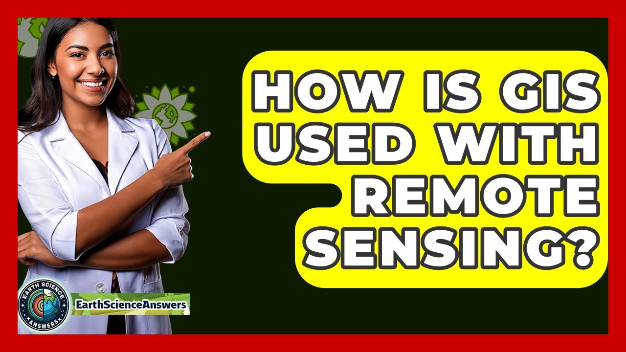How Is GIS Used With Remote Sensing? - Earth Science Answers