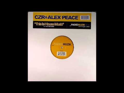 CZR & Alex Peace - This Is House Music (Tribute Mix) (2005)