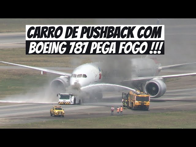 IMPRESSIONANTE CARRO DE PUSHBACK COM BOEING 787 PEGA FOGO NO AEROPORTO DE GUARULHOS
