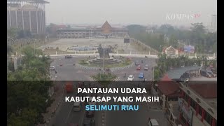 Download lagu Inilah Pantauan Udara Kabut Asap yang Masih Selimuti Riau mp3