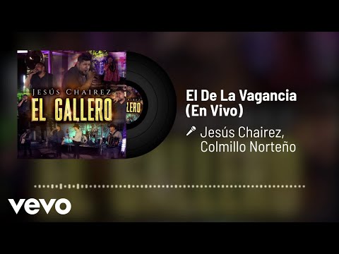 Jesús Chairez, Colmillo Norteño - El De La Vagancia (Audio/En Vivo)