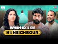 When Ex Is Your New Neighbour | Ft. Shreya Gupto, Siddharth Bodke & Tushar Khair | RVCJ