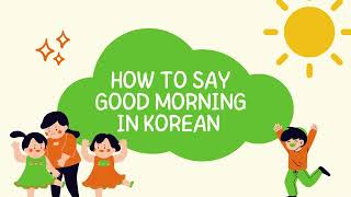 How to say GOOD MORNING in Korean