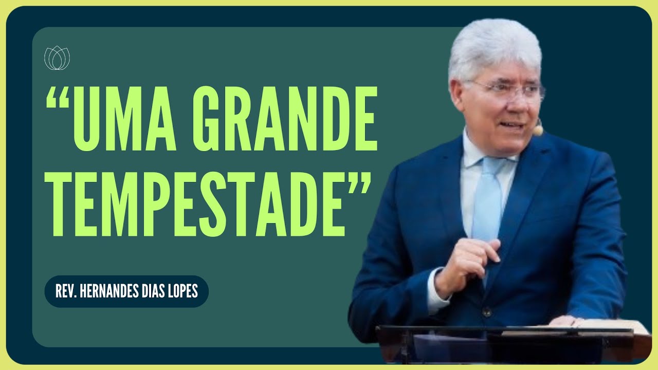 A VIDA E AS TEMPESTADES DE CADA DIA | Rev. Hernandes Dias Lopes | IPP