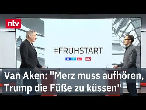 Van Aken: "Merz muss aufhören, Trump die Füße zu küssen" | ntv