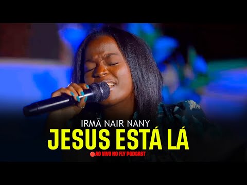 IRMÃ NAIR NANY - JESUS ESTÁ LÁ (🔴AO VIVO NO FLY PODCAST)