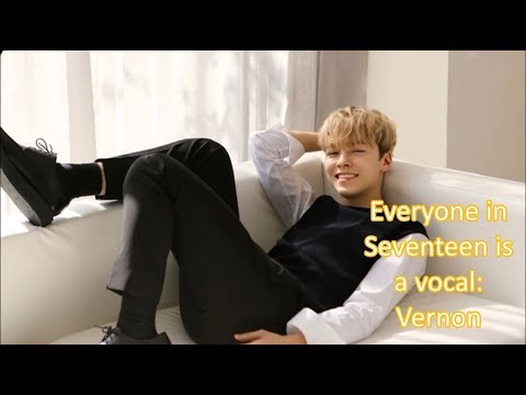 Everyone in Seventeen is a vocal: Vernon