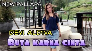 Download lagu BUTA KARNA CINTA - DEVI ALDIVA NEW PALLAPA mp3 Download lagu BUTA KARNA CINTA - DEVI ALDIVA NEW PALLAPA mp3