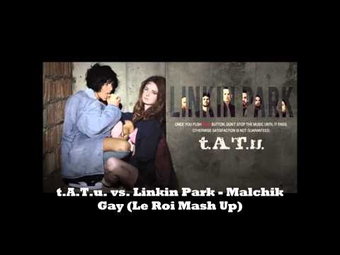 t.A.T.u. vs Linkin Park - Malchik Gay (Le Roi Mash Up)