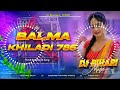 Dj Bihari Music O Balma Song Khiladi 786 Dj Song Remix Hindi Old Hindi Bollywood Song Dj Remix