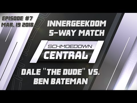 Schmoedown Central #7: Innergeekdom 5-Way Match | Dale "The Dude" vs. Ben Bateman