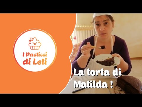 LA TORTA DI MATILDA 6 MITICA! - I Pasticci di Leti