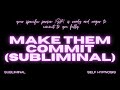 Make Them Commit Subliminal Manifest Loyalty Devotion Lasting Commitment