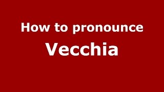 How to pronounce Vecchia