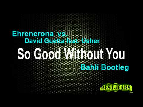 Ehrencrona Vs David Guetta feat. Usher - So Good Without You (Bahli Bootleg)