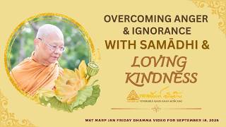 Overcome Anger and Ignorance With Samadhi and Loving Kindness | 18 Sep 2026