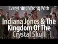 Everything Wrong With Indiana Jones The Kingdom Of The Crystal Skull