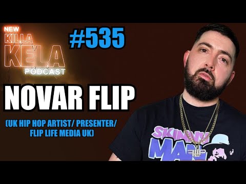 NOVAR FLIP (UK HIP HOP ARTIST) // KILLA KELA PODCAST #535