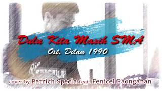 Ost. Dilan 1990 - Dulu Kita Masih SMA (cover) - Patrich ft. Feni