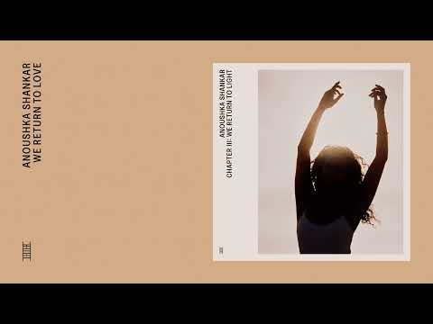Anoushka Shankar - We Return to Love (Official Audio)
