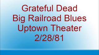 Grateful Dead  - Big Railroad Blues  - Uptown Theater - 2/28/81