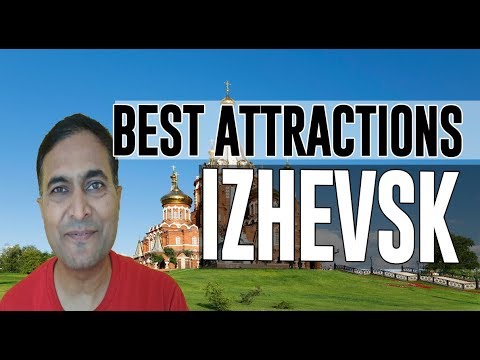 Best Attractions and Places to See in Izhevsk , Russia