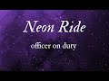 Neon Ride officer on duty lyrics