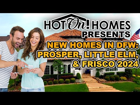 New Homes in the Dallas Fort Worth Metroplex: Prosper, Little Elm, & Frisco 2024!
