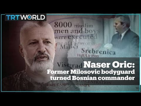 Naser Oric: Former Milosevic bodyguard turned Bosnian commander