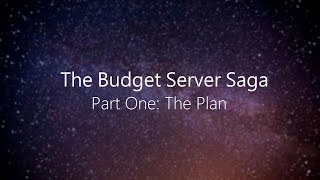 Part 1: The Plan - Budget Server Saga