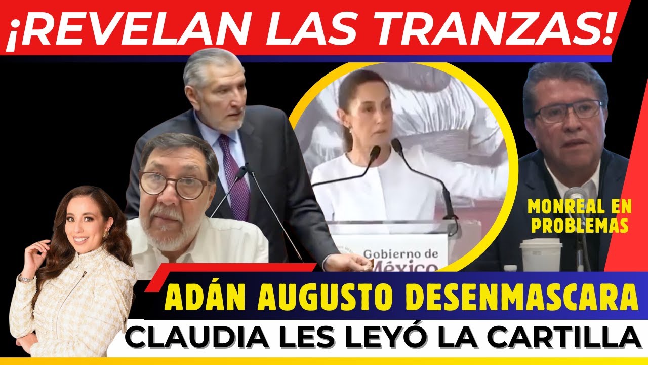 ¡REVELAN TRANZA! CLAUDIA LES LEYÓ LA CARTILLA. ADÁN DESENMASCARA, NOROÑA SUELTA TODO. ADIOS MONREAL