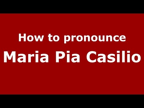 How to pronounce Maria Pia Casilio (Italian/Italy)  - PronounceNames.com