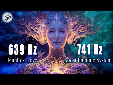 639 Hz Manifest Love, 741 Hz Boost Immune System, Attract Love, Healing Music, Frequency Music