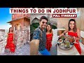 Things To Do In Jodhpur - Places, Food, Shopping & More | In 48 hours