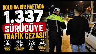  Boluda Bir Haftada Bin 337 Sürücüye Trafik Cezası