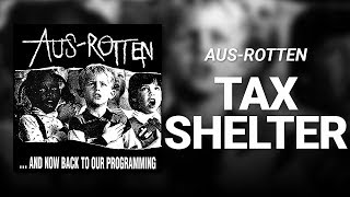 Tax Shelter // Aus-Rotten