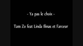 -- Ya pas le choix -- Tamzo feat Linda Ilinas && Farceur --
