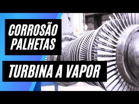 PALHETA DE TURBINA A VAPOR E A RELAÇÃO COM A CORROSÃO DE PALHETAS