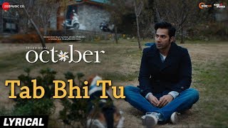 Tab Bhi Tu - Lyrical | October | Varun Dhawan & Banita Sandhu | Rahat Fateh Ali Khan | Anupam Roy