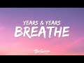Years Years Breathe Lyrics We Need To Let It Breathe