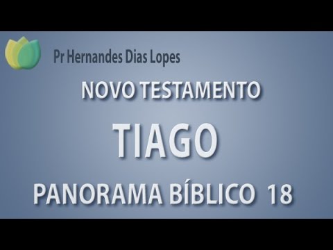 Panorama bíblico NT - Livro de Tiago - Pr Hernandes Dias Lopes