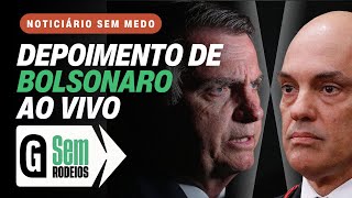 Acompanhe depoimento de Bolsonaro AO VIVO para Alexandre de Moraes /Sem Rodeios