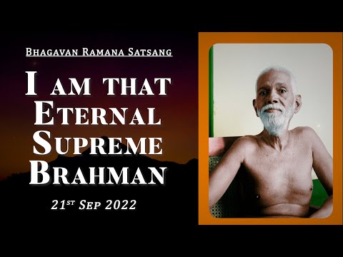 455. Bhagavan Ramana Satsang - I am that Eternal Supreme Brahman.
